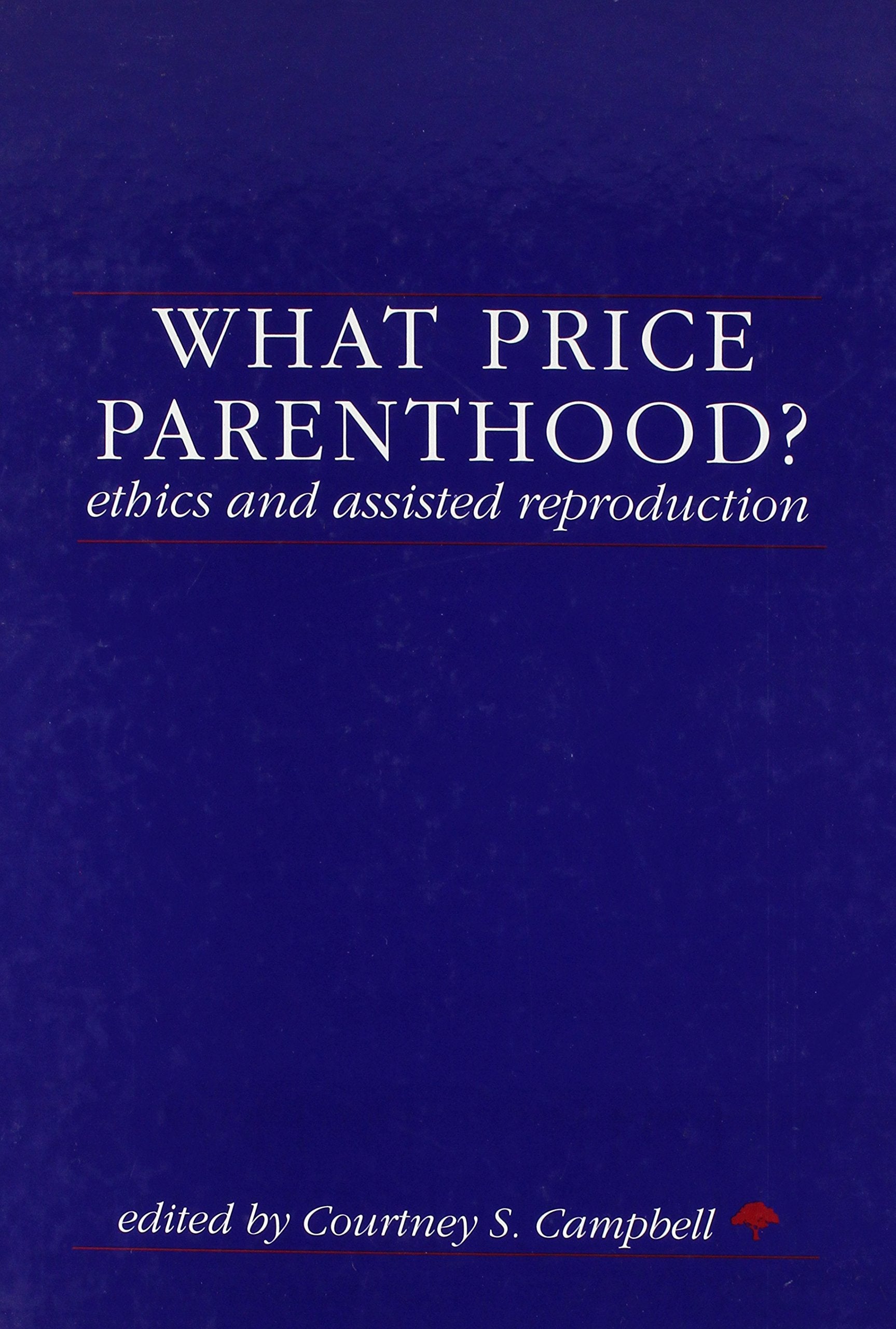 What Price Parenthood?: Ethics and Assisted Reproduction (Issues in Bio-ethics S.) Medicine