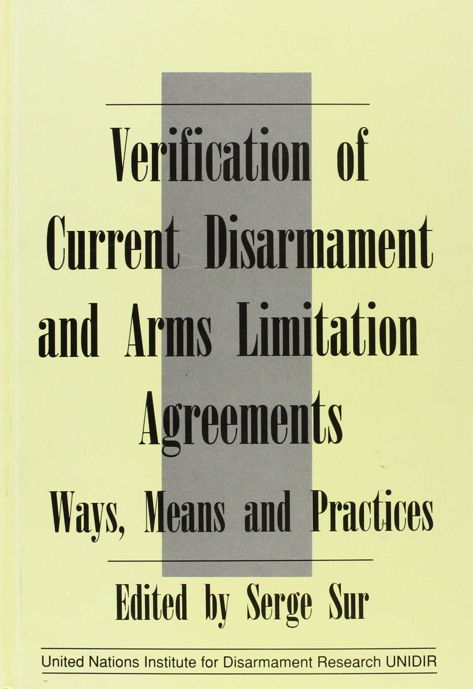 Verification of Current Disarmament and Arms Limitation Agreements: Ways, Means and Practices United Nations Institute for Disarmament Research (UNIDIR S.) Social Sciences