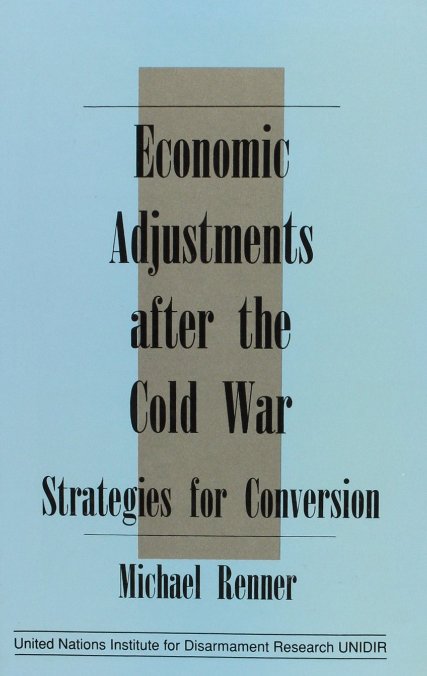 Economic Adjustments After the Cold War: Strategies for Conversion (UNIDIR S.) Business, Finance & Career