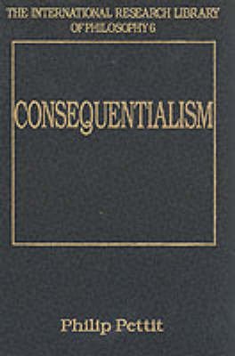 Consequentialism (International Research Library of Philosophy, Vol 6) Philosophy