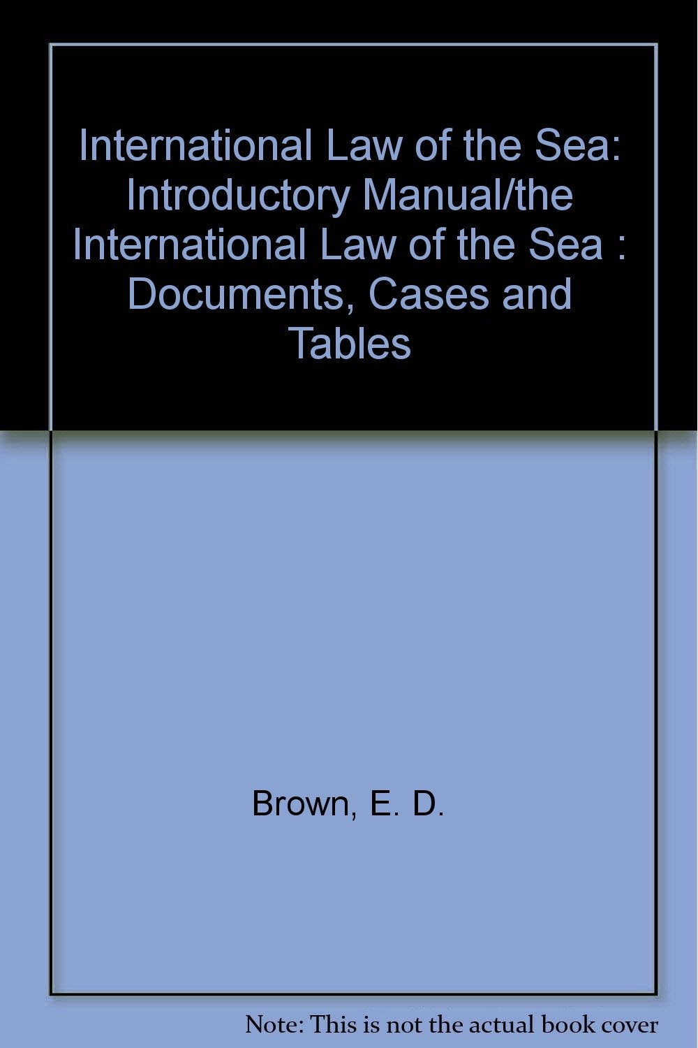 International Law of the Sea: Introductory Manual/the International Law of the Sea : Documents, Cases and Tables Law