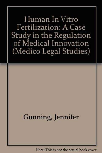 Human in Vitro Fertilization: A Case Study in the Regulation of Medical Innovation (Medico-Legal Series) Medicine