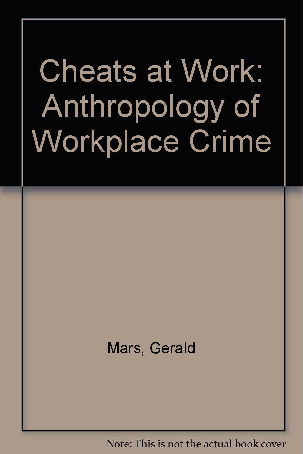Cheats at Work: An Anthropology of Workplace Crime Law