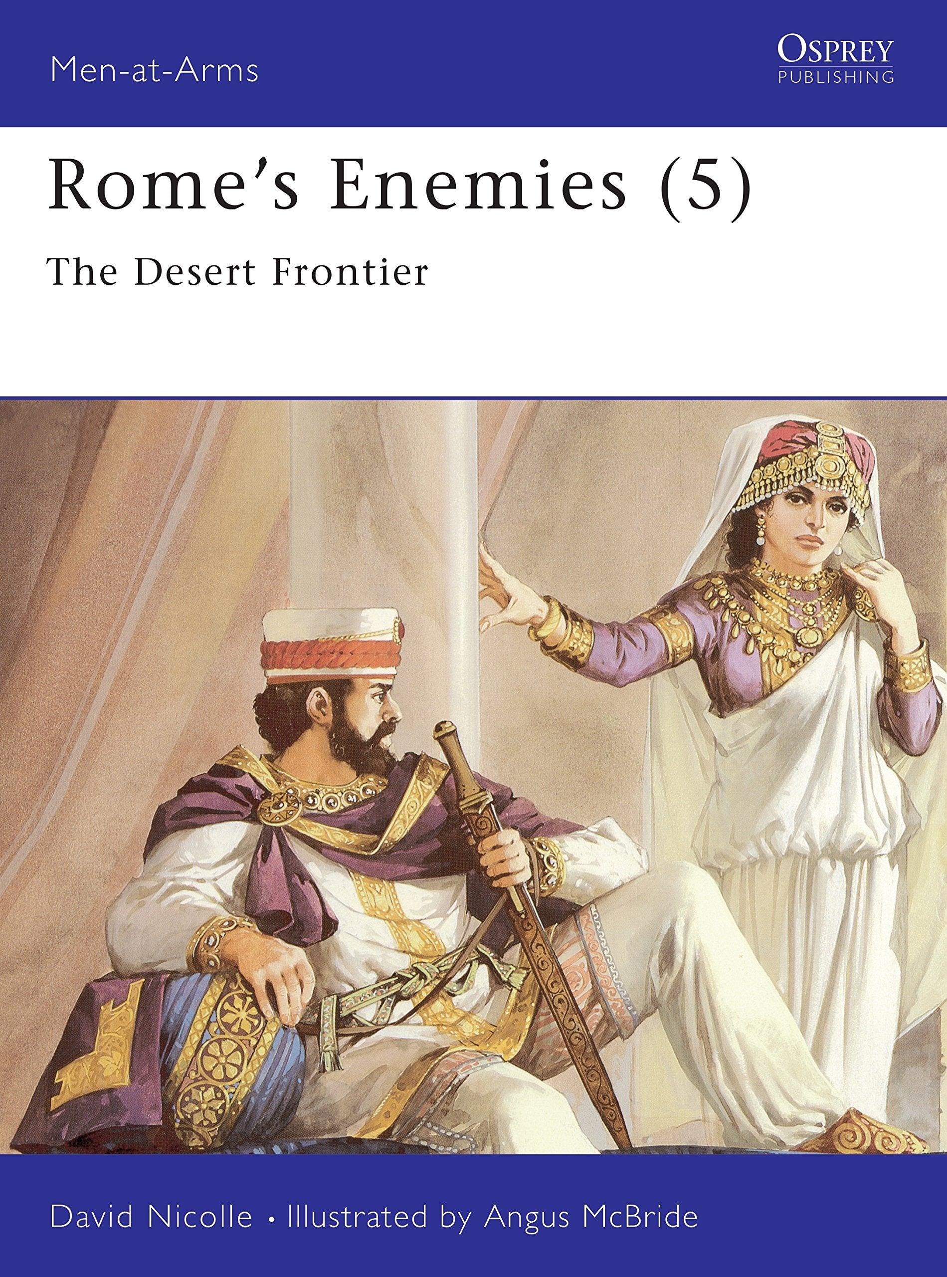 Rome's Enemies: The Desert Frontier (Men-at-arms Series, Band 5) Social Sciences