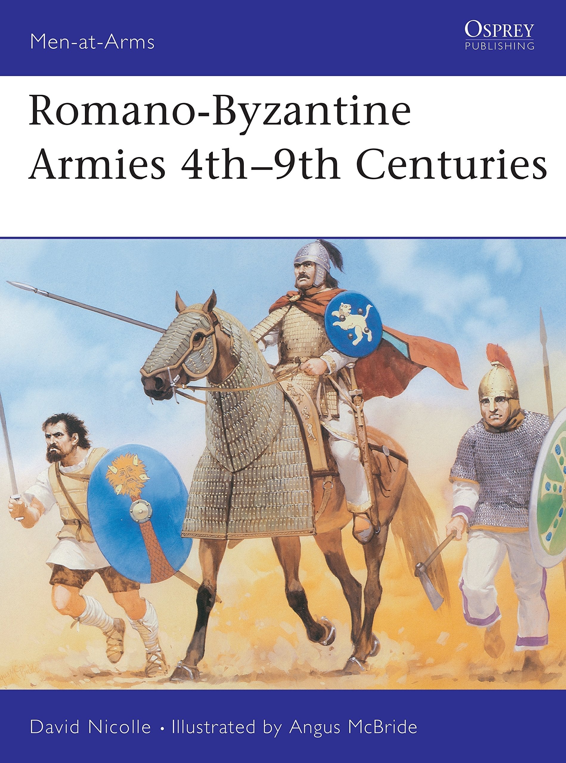 Romano-Byzantine Armies 4th-9th Centuries (Men-at-arms Series) Politics & History