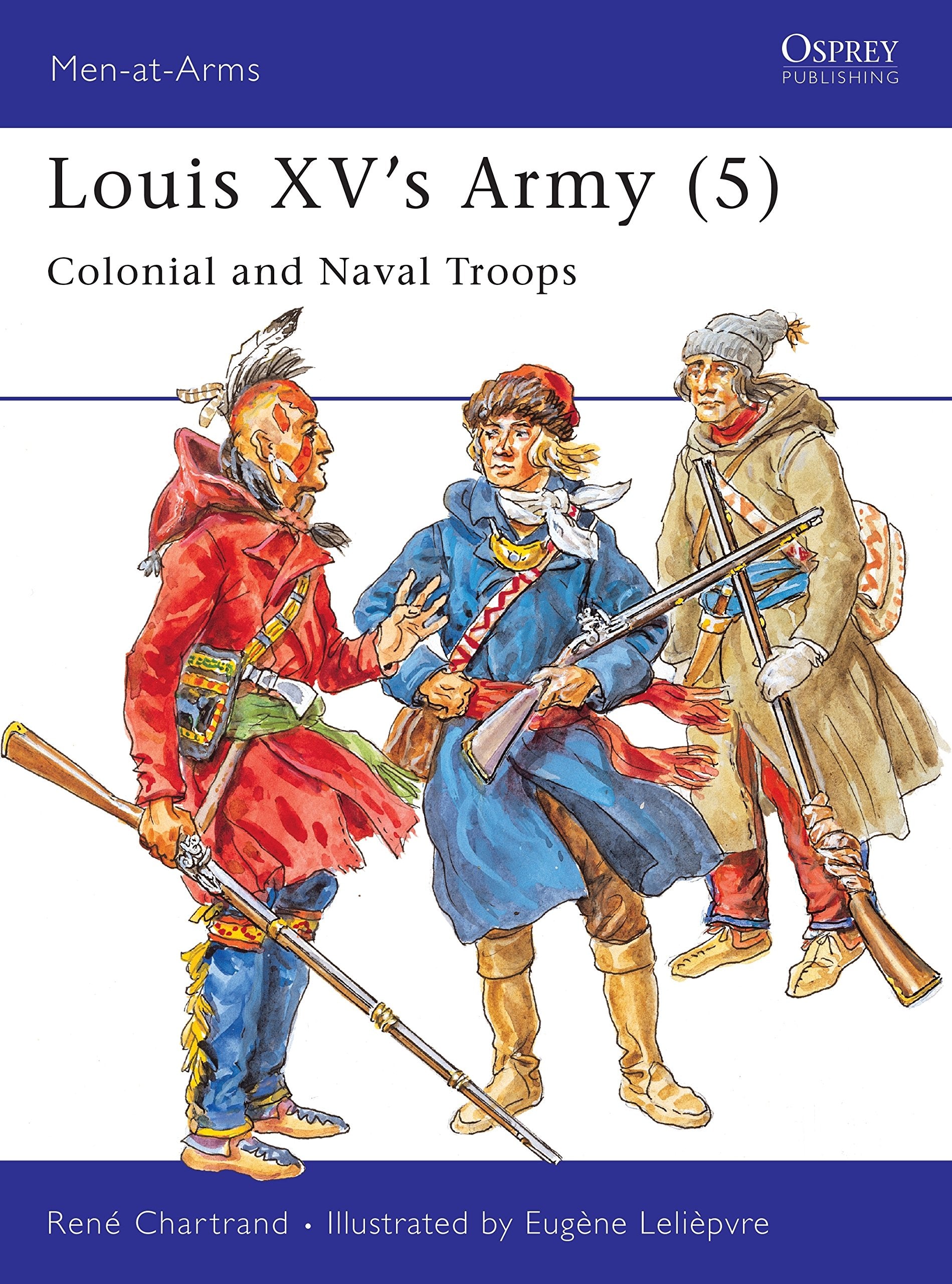 Louis XV's Army: Colonial and Naval Troops (Men-at-arms Series) Social Sciences