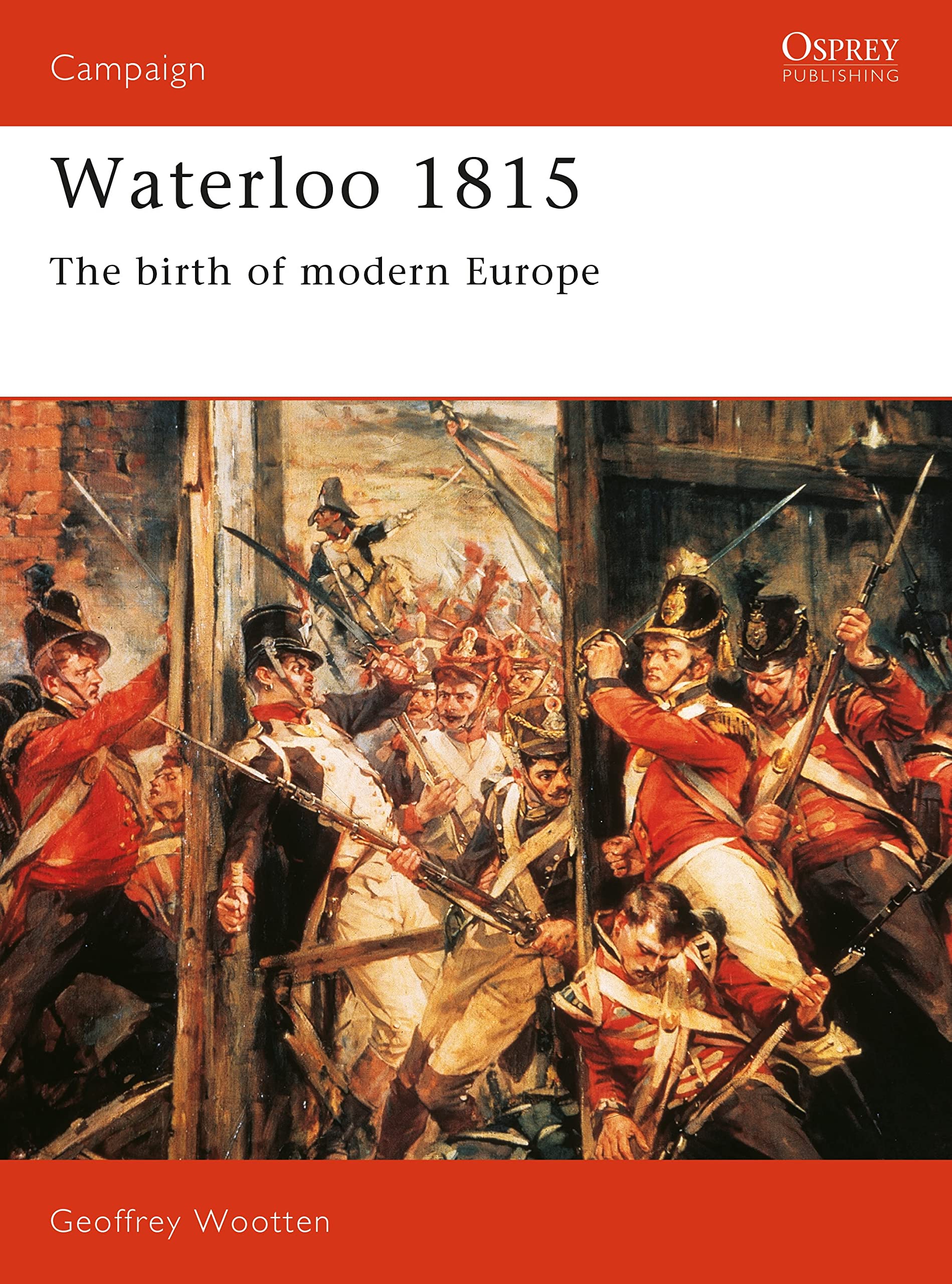 Waterloo 1815: Birth of Modern Europe (Campaign Series, Vol 15) Social Sciences