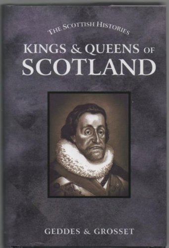Kings & Queens of Scotland (The Scottish Histories) Biographies & Memoirs