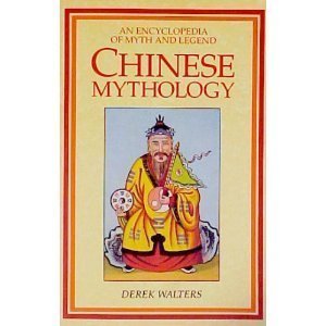 Chinese Mythology: An Encyclopedia of Myth and Legend: An Encyclopaedia of Myth and Legend (World Mythology S.) Books