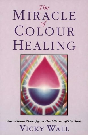 The Miracle of Color Healing: Aura-Soma Therapy As the Mirror of the Soul Health, Nutrition & Fitness