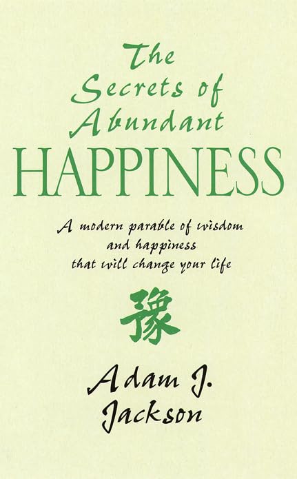 The Secrets of Abundant Happiness: A Modern Parable of Wisdom and Health That Will Change Your Life Health, Nutrition & Fitness