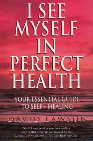 I See Myself in Perfect Health: Your Essential Guide to Self Healing book