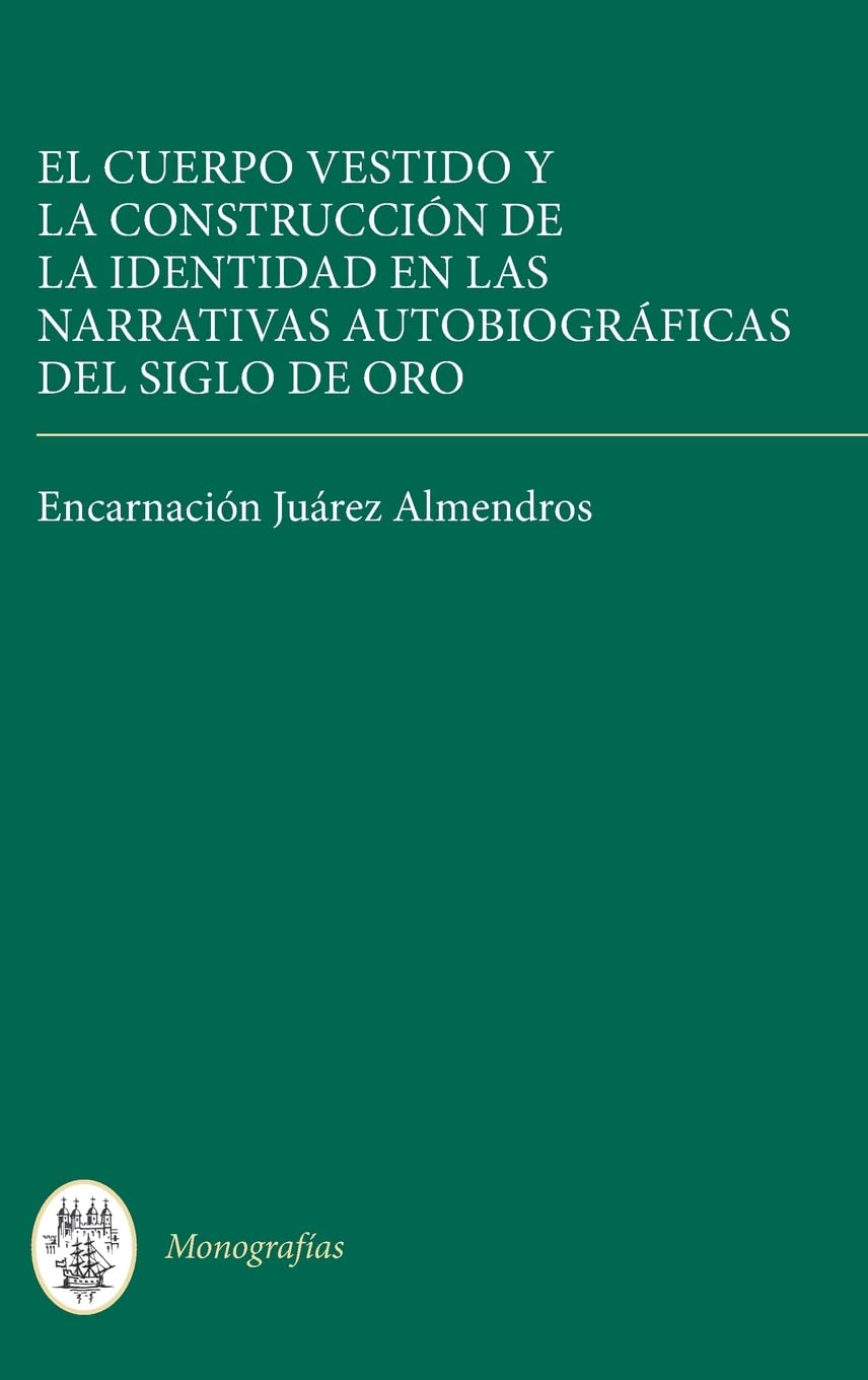 El Cuerpo Vestido y la Construccion de la Identidad en las Narrativas Autobiograficas del Siglo de Oro Contemporary literature Books