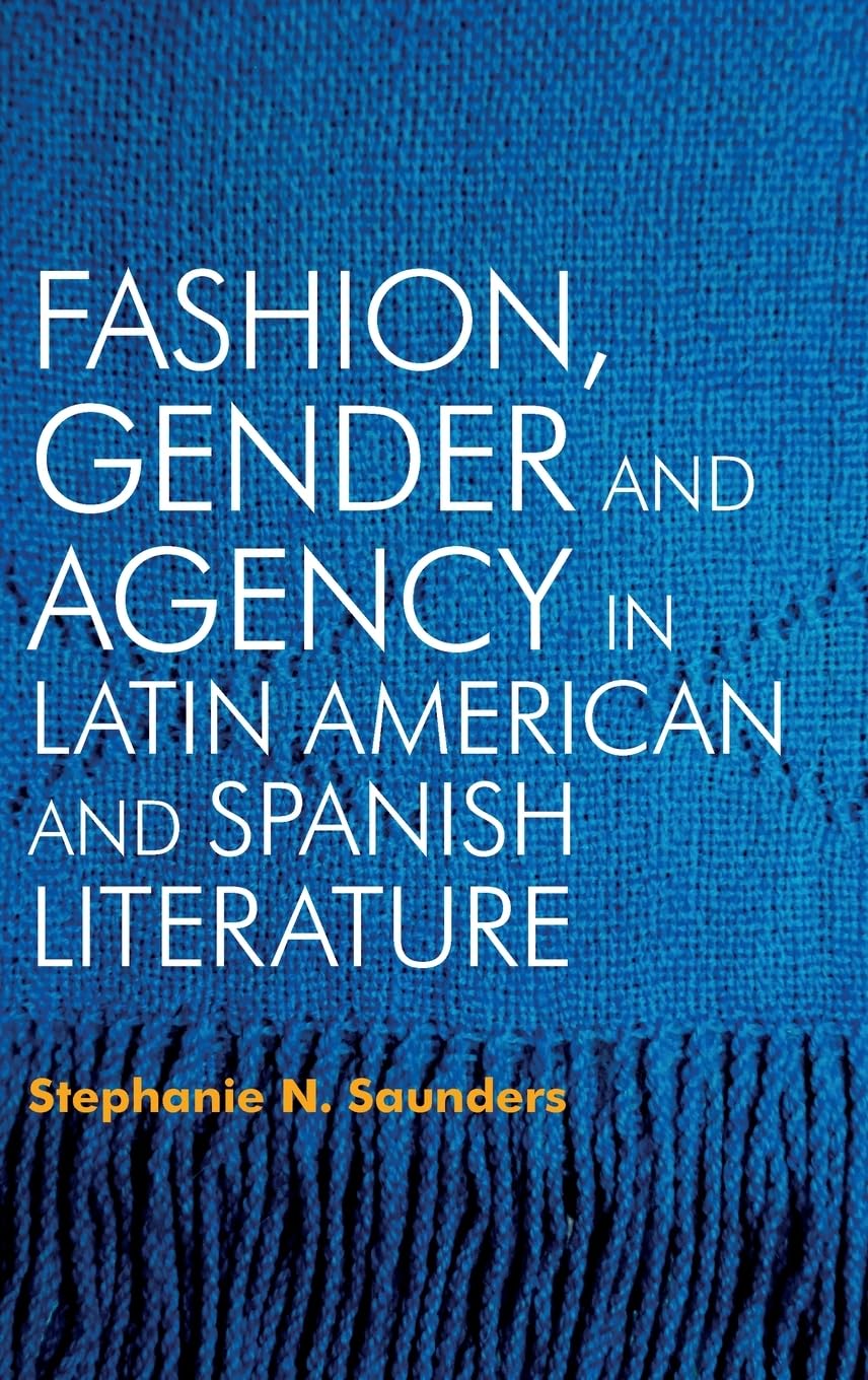 Fashion, Gender and Agency in Latin American and Spanish Literature Contemporary literature Books