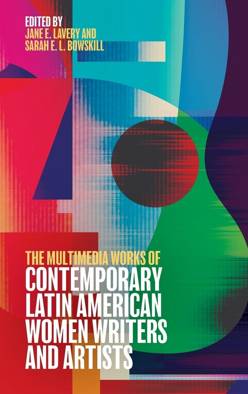 Multimedia Works of Contemporary Latin American Women Writers and Artists Social Sciences