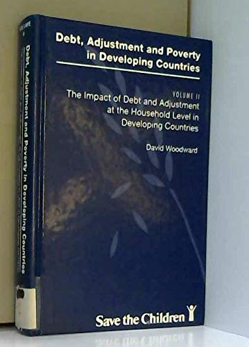 Debt, Adjustment and Poverty in Developing Counties: The Impact of Debt and Adjustment at the Household Level in Developing Countries (Debt, Adjustment and Poverty in Developing Countries) Business, Finance & Career