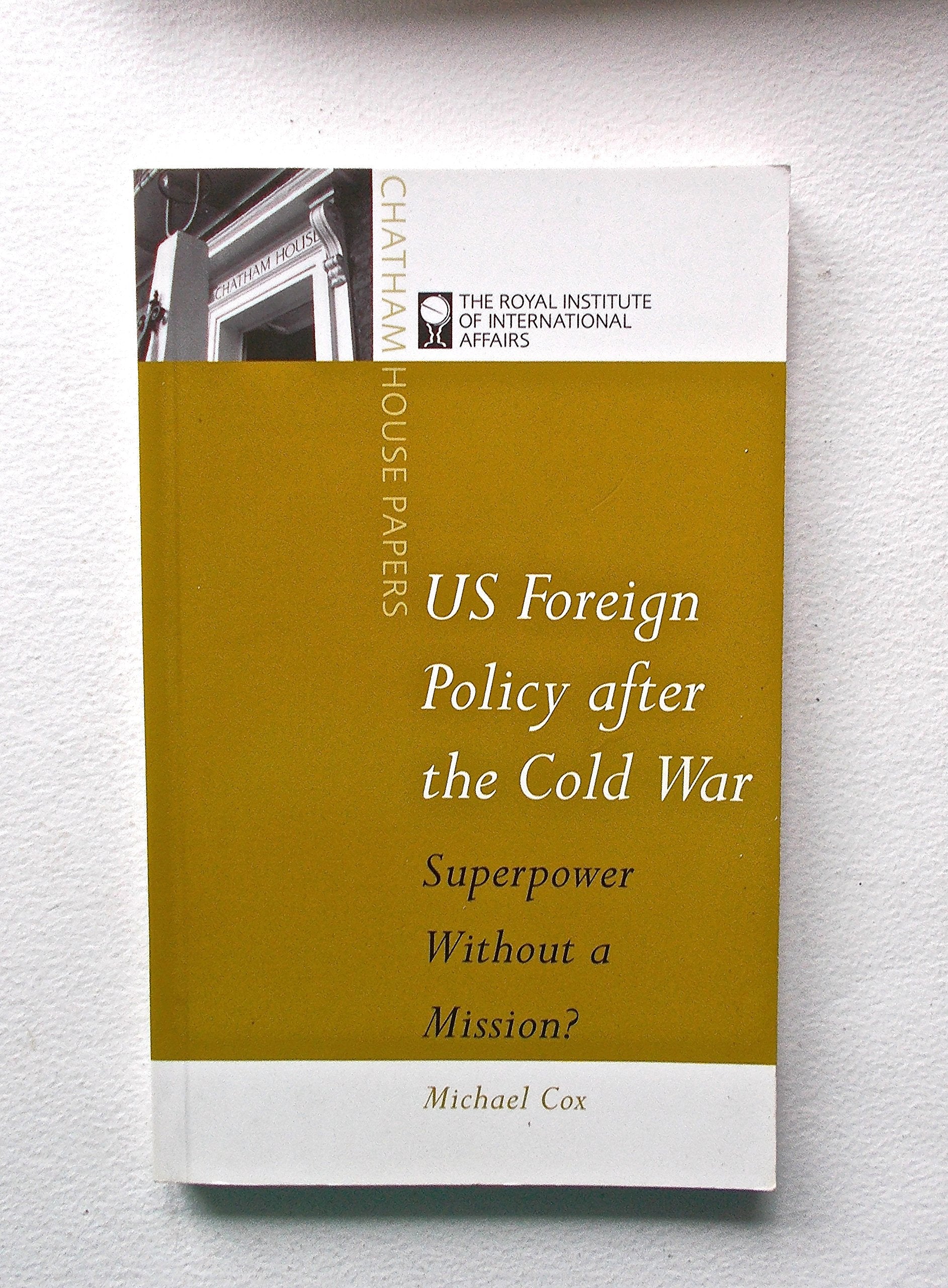 Us Foreign Policy After the Cold War: Superpower Without a Mission? (Chatham House Papers) Business, Finance & Career