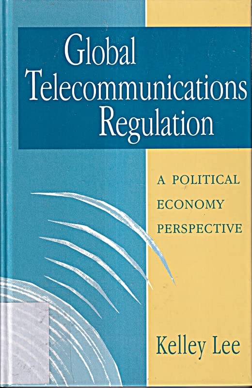 Global Telecommunications Regulation: A Political Economy Perspective book