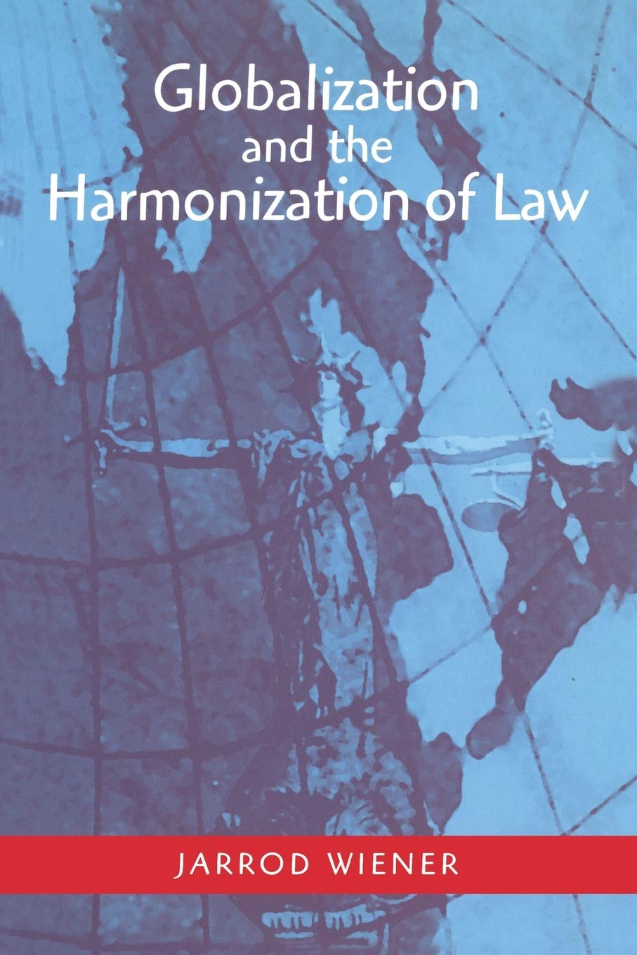 Globalization and the Harmonization of Law book