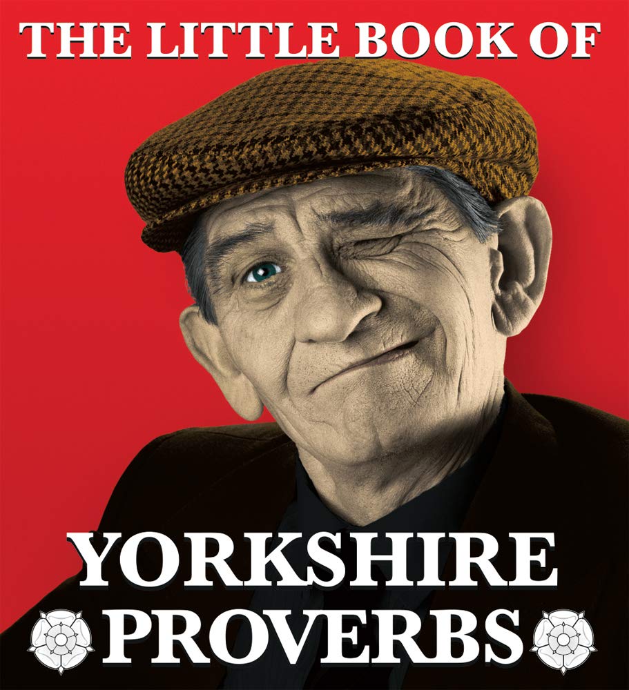 The Little Book of Yorkshire Proverbs Leisure, Home & Garden