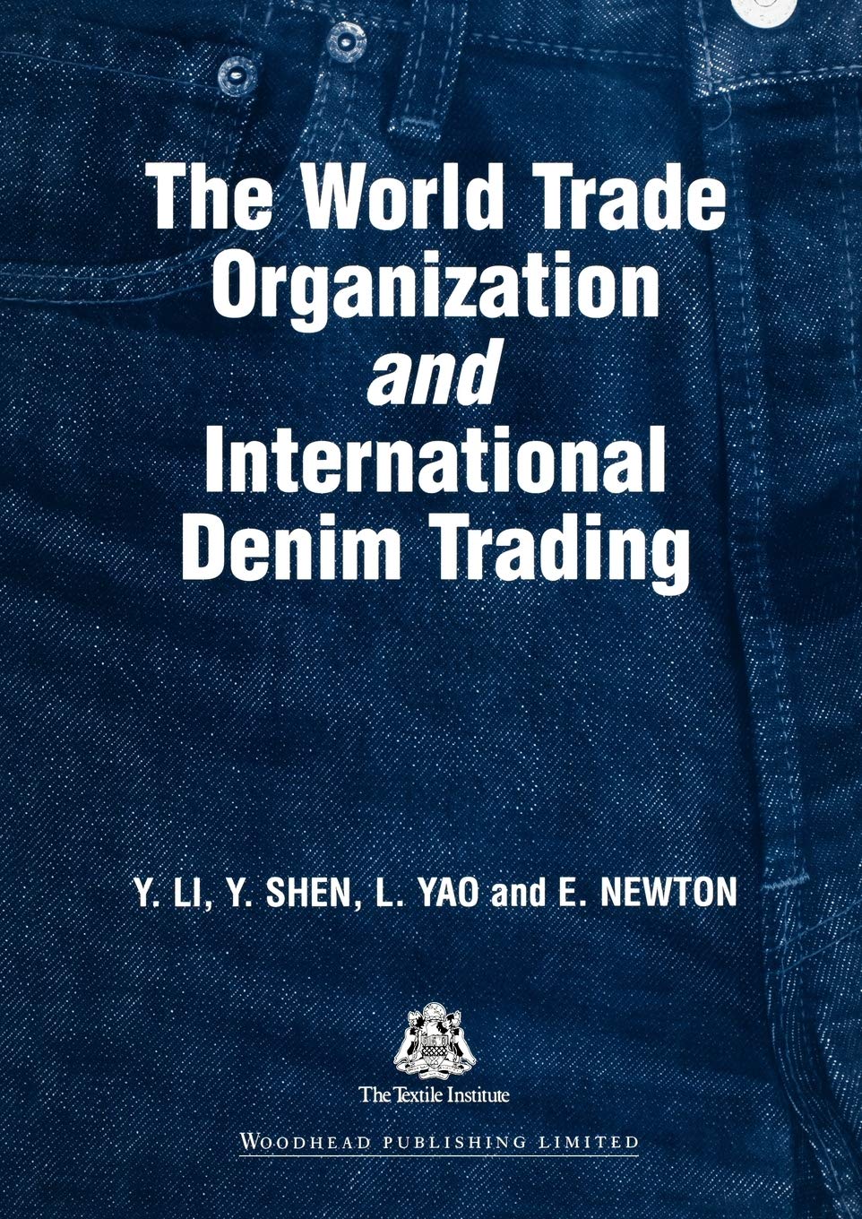 The World Trade Organization and International Denim Trading (Woodhead Publishing Series in Textiles) Business, Finance & Career