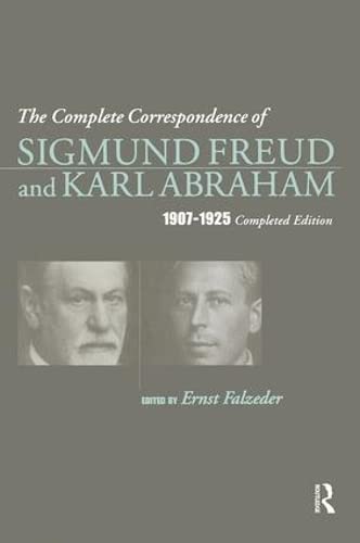 The Complete Correspondence of Sigmund Freud and Karl Abraham 1907-1925 International