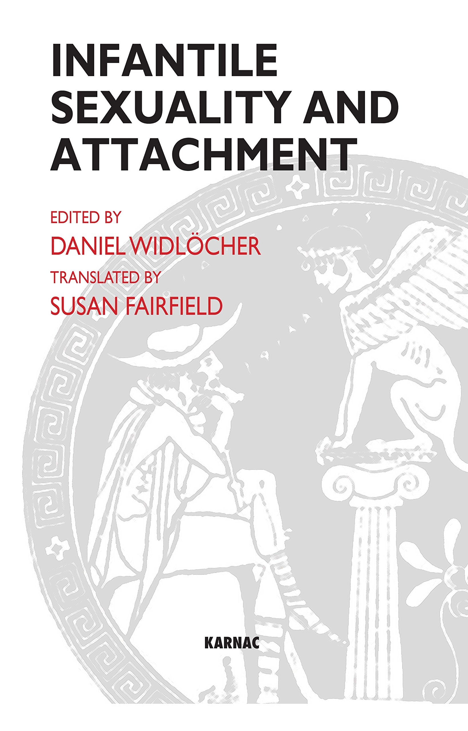Infantile Sexuality and Attachment: Sexualité Infantile Et Attachement Medicine