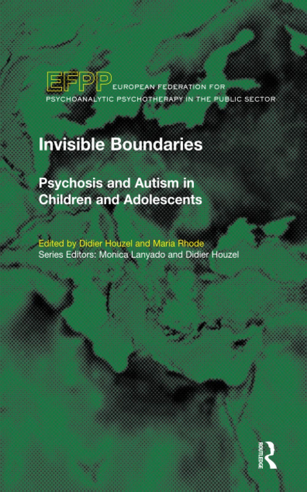 Invisible Boundaries: Psychosis And Autism in Children And Adolescents (EFPP Series (European Federation for Psychoanalytic Psychotherapy)) Medicine