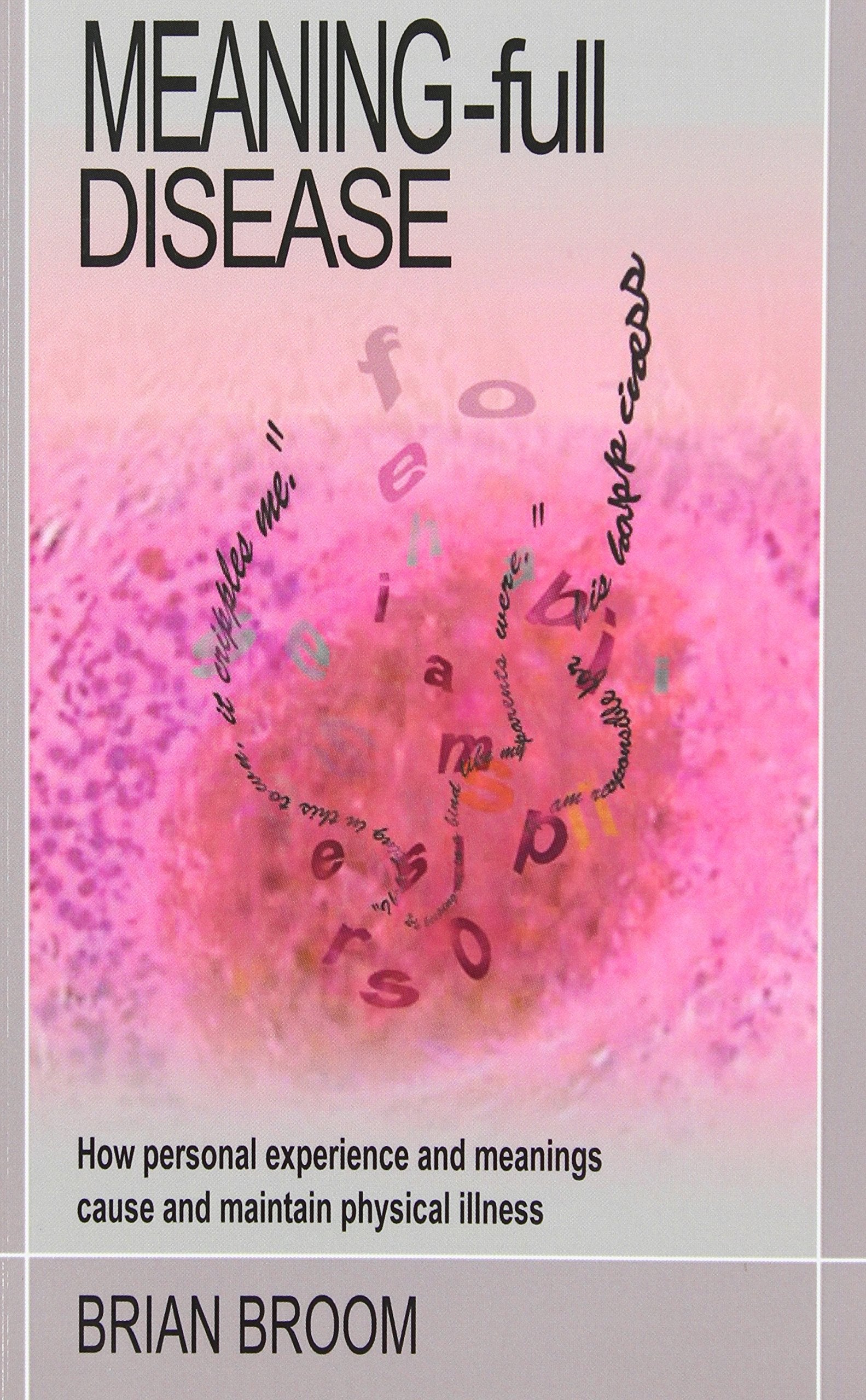 Meaning-Full Disease: How Personal Experience and Meanings Cause and Maintain Physical Illness Health, Nutrition & Fitness