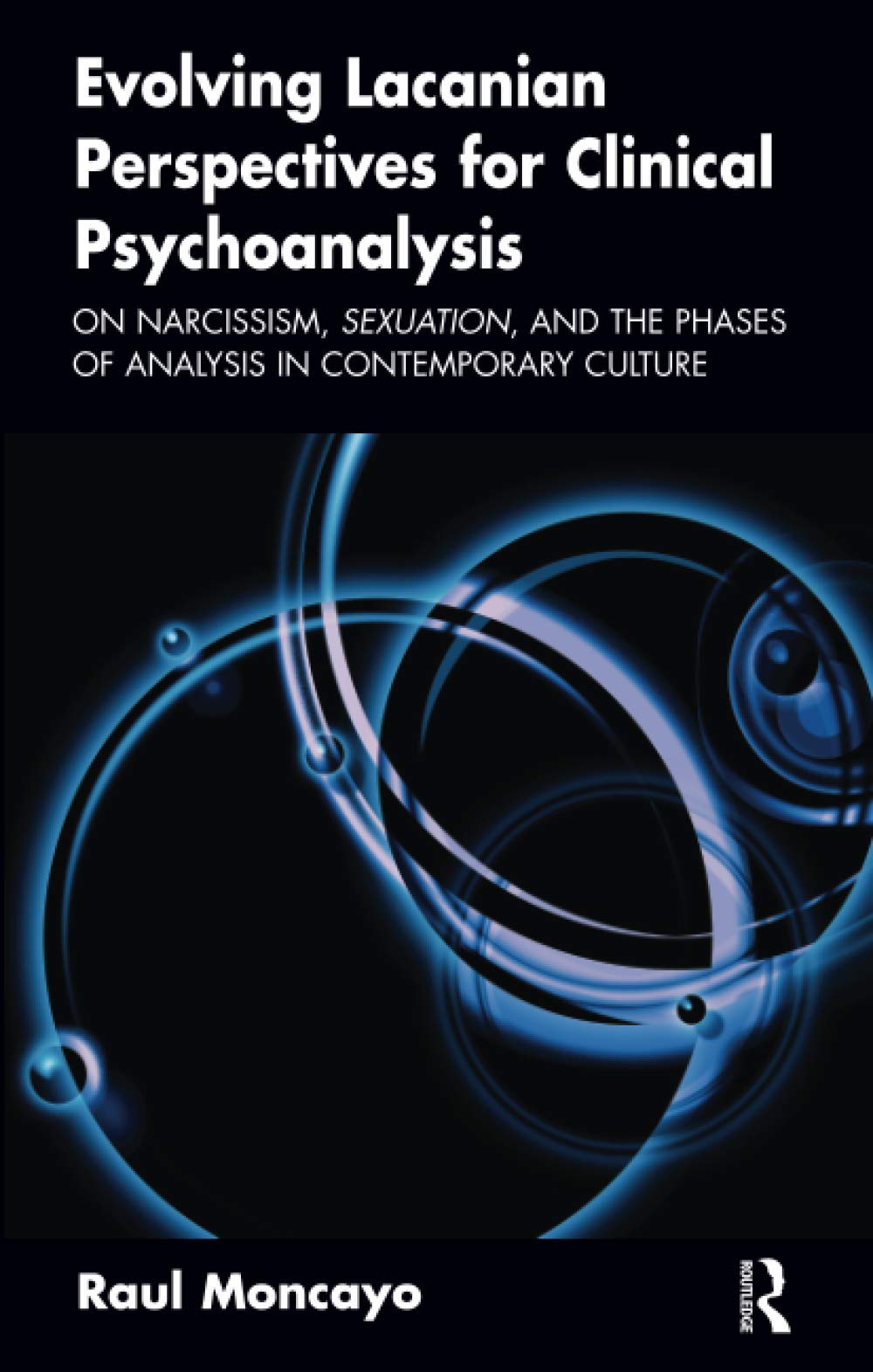 Evolving Lacanian Perspectives for Clinical Psychoanalysis: On Narcissism, Sexuation, and the Phases of Analysis in Contemporary Culture Medicine