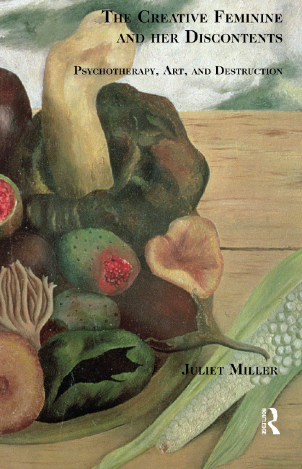 The Creative Feminine and her Discontents: Psychotherapy, Art and Destruction Books