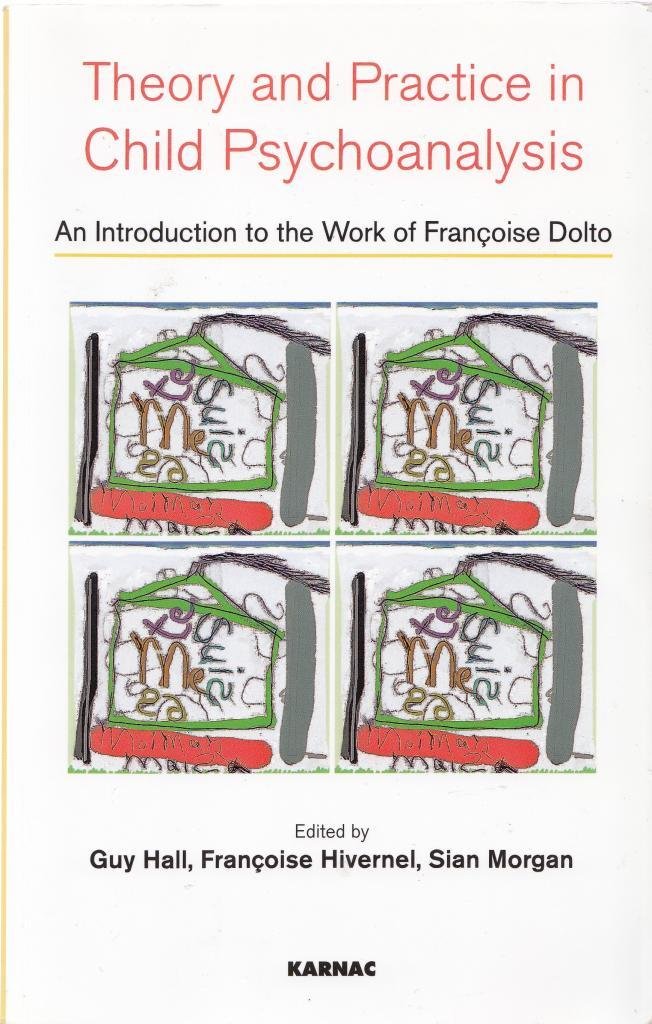 Theory and Practice in Child Psychoanalysis: An Introduction to the Work of Francoise Dolto Social Sciences