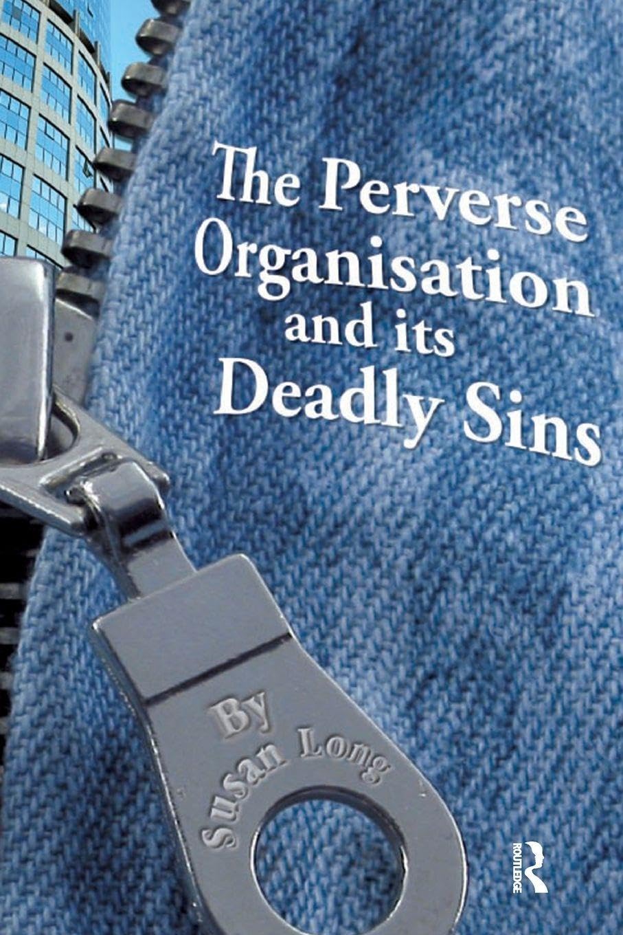 The Perverse Organisation and its Deadly Sins Business, Finance & Career