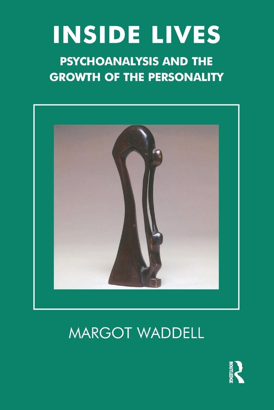 Inside Lives: Psychoanalysis and the Growth of the Personality (Tavistock Clinic Series) Medicine