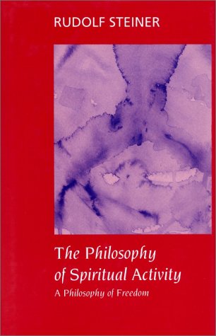 The Philosophy of Spiritual Activity: A Philosophy of Freedom Philosophy