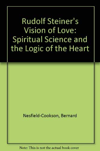 Rudolf Steiner's Vision of Love: Spiritual Science and the Logic of the Heart Philosophy