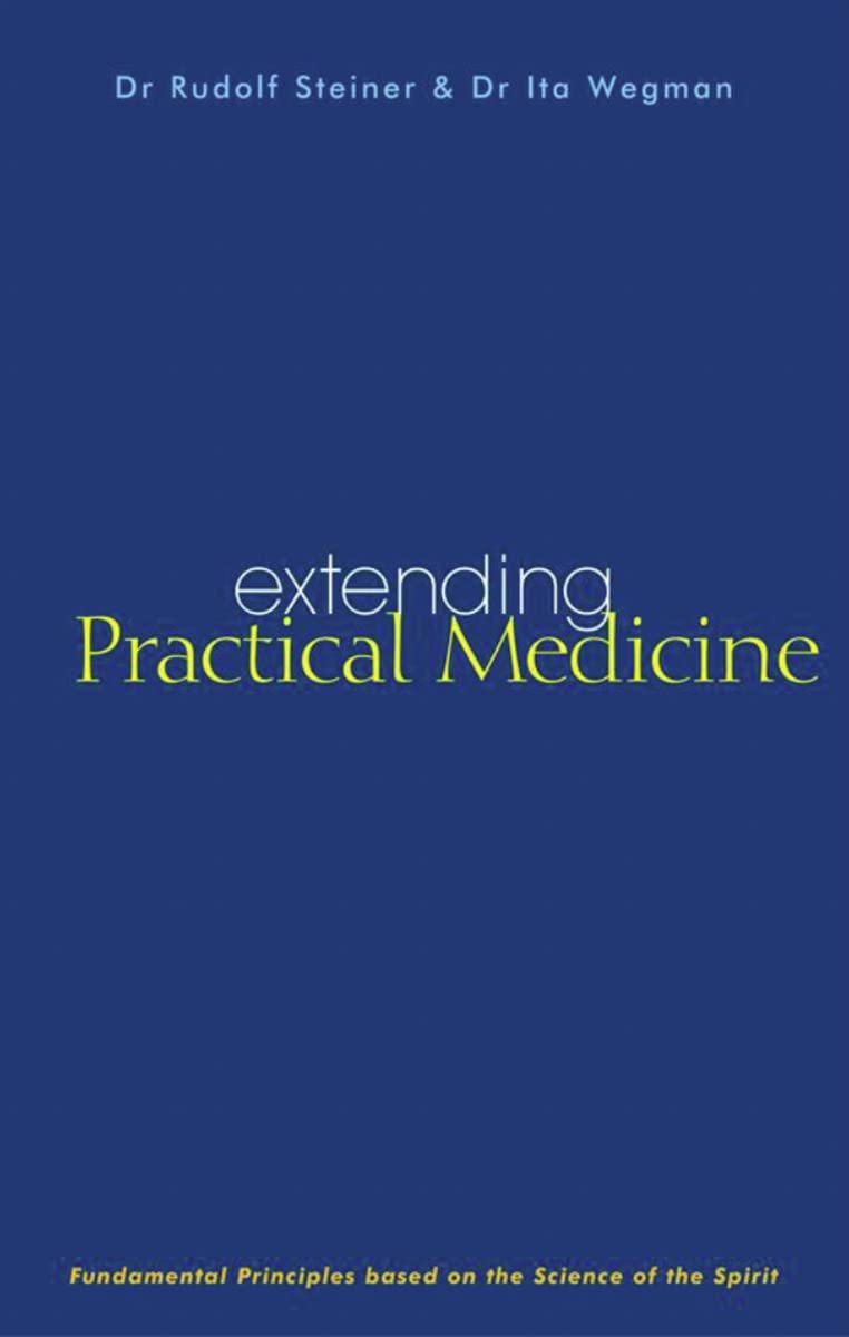 Extending Practical Medicine: Fundamental Principles Based on the Science of the Spirit (Cw 27) Medicine