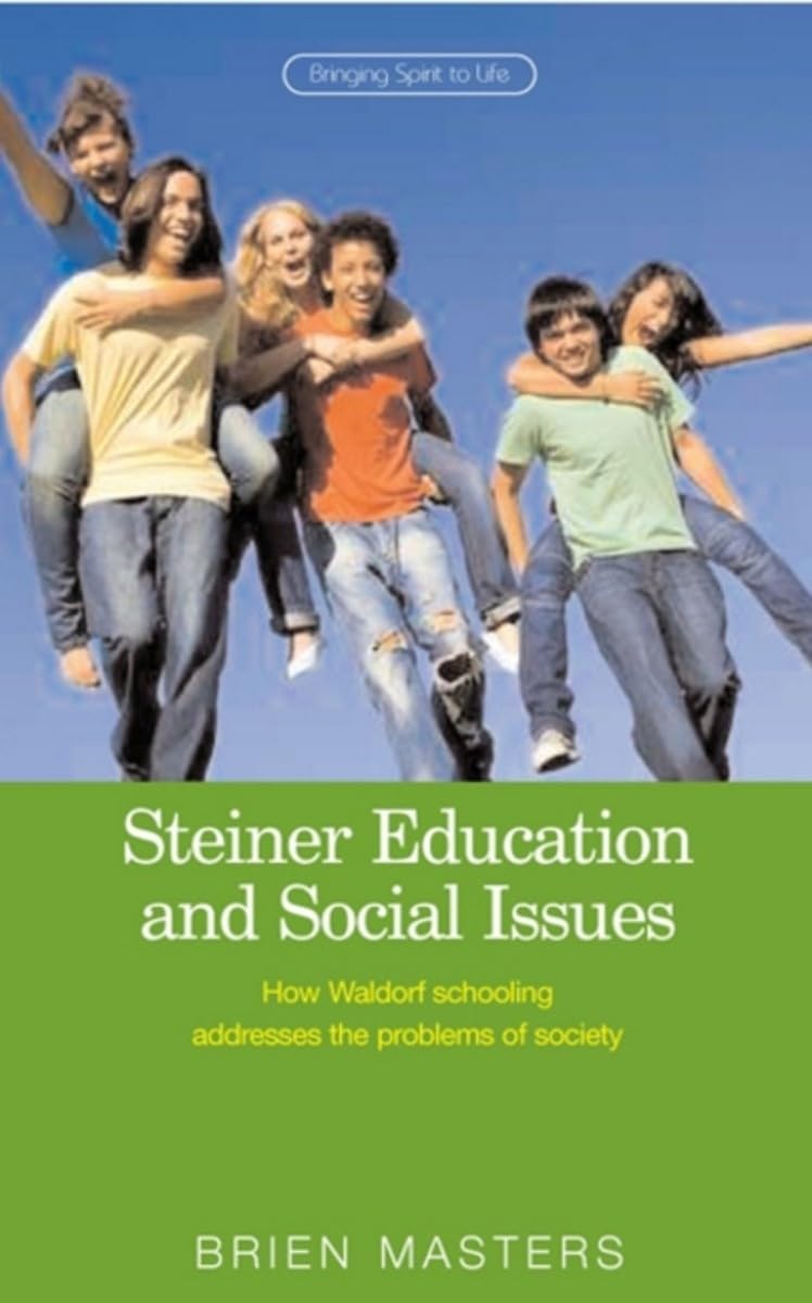Steiner Education and Social Issues: How Waldorf Schooling Addresses the Problems of Society (Bringing Spirit to Life) Education & Training