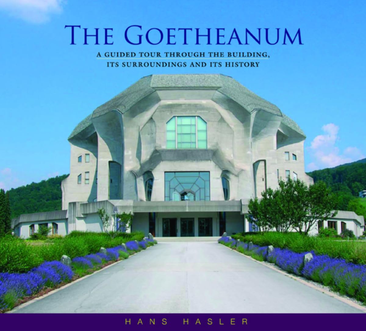 The Goetheanum: A Guided Tour Through the Building, Its Surroundings and Its History Social Sciences