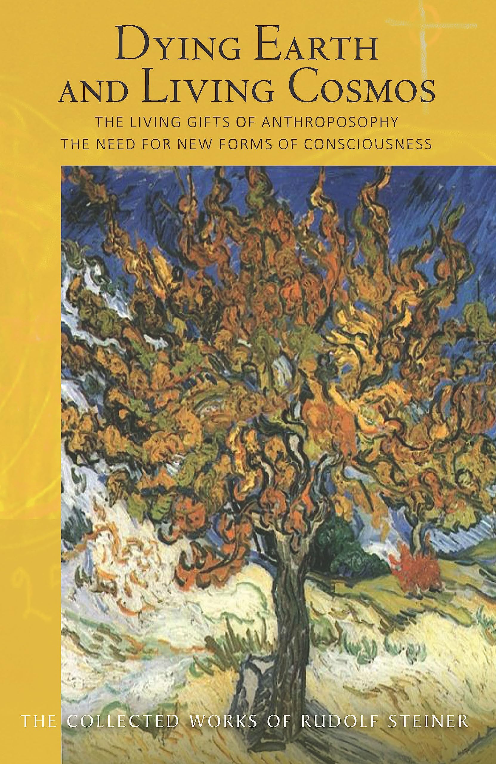 Dying Earth and Living Cosmos: The Living Gifts of Anthroposophy - The Need for New Forms of Consciousness: The Living Gifts of Anthroposophy: The ... Collected Works of Rudolf Steiner, Band 181) Social Sciences