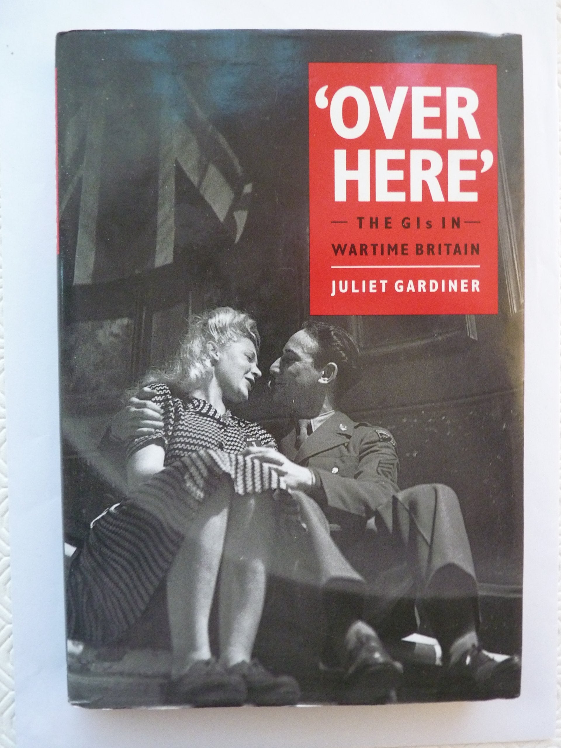 Over Here - The GIs in Wartime Britain book