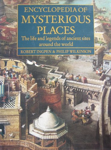 Encyclopedia of Mysterious Places: The Life and Legends of Ancient Sites Around the World book