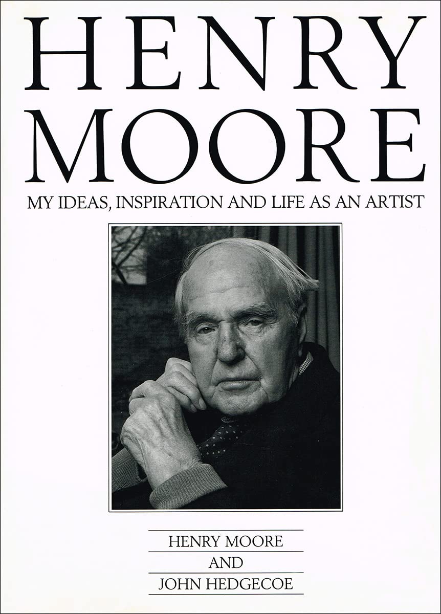 Henry Moore: My Ideas, Inspiration and Life As an Artist Memories