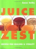The Juice and Zest Book: Recipes for Healing & Vitality book