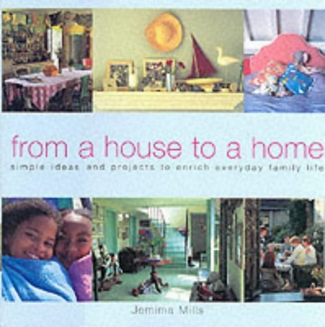 From a House to a Home: Simple Ideas and Projects to Enrich Everyday Family Life Hobbies & Crafts