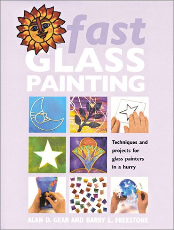Fast Glass Painting: Techniques and Projects for Glass Painters in a Hurry book