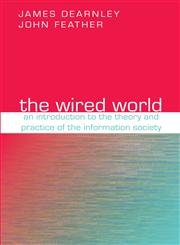 The Wired World: An Introduction to the Theory and Practice of the Information Society book