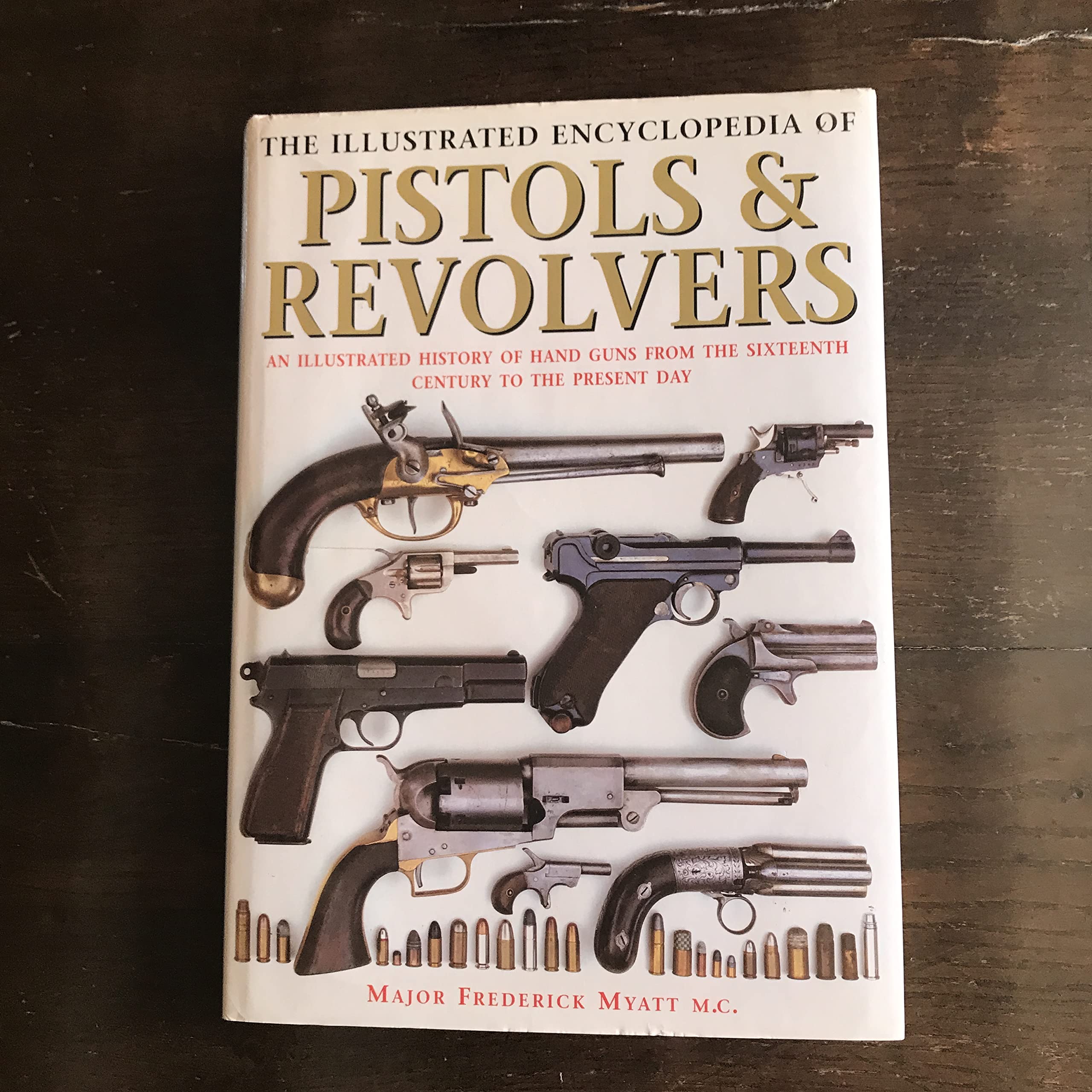 The Illustrated Encyclopedia of Pistols and Revolvers: An Illustrated History of Hand Guns from the Sixteenth Century to the Present Day Politics & History