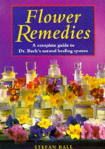 Flower Remedies: Complete Guide to Dr.Bach's Natural Healing System Medicine