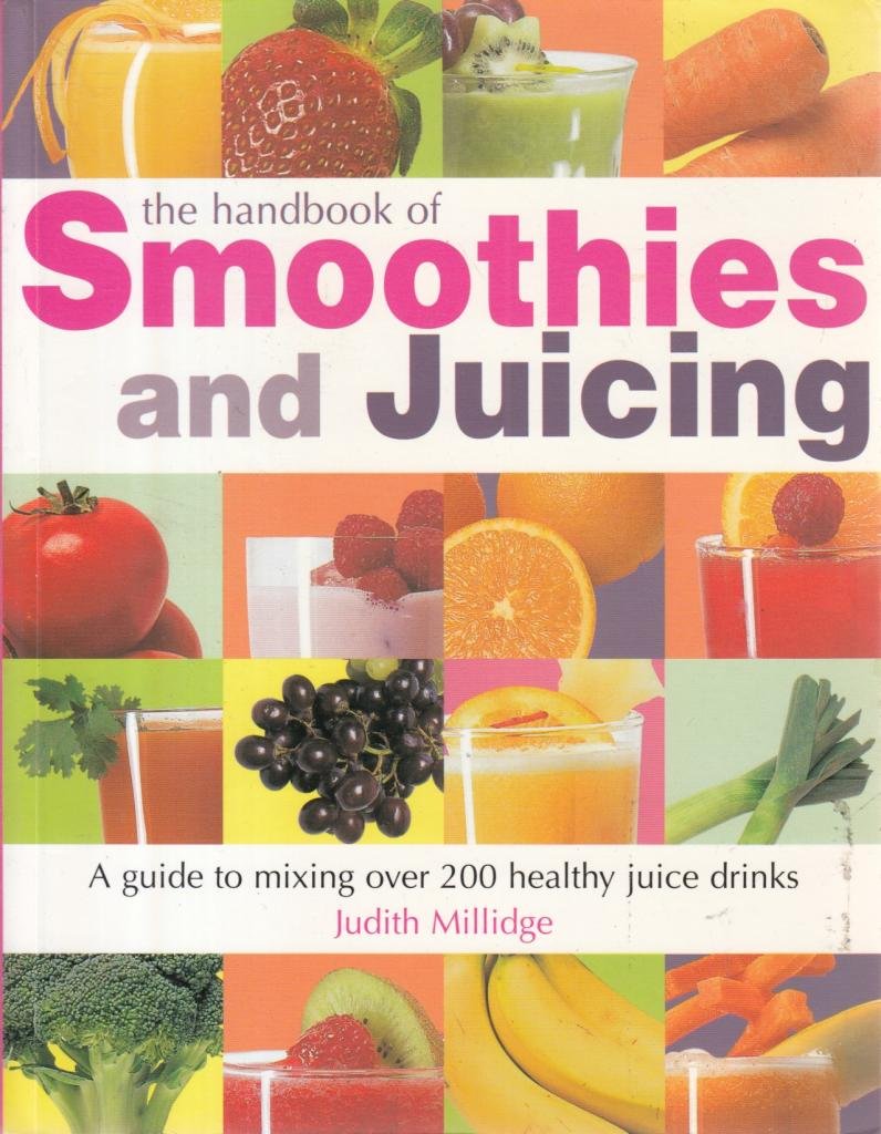 The Juicing Handbook: A Guide to Mixing Over 200 Juice Drinks Leisure, Home & Garden